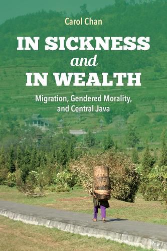 Cover image for In Sickness and in Wealth: Migration, Gendered Morality, and Central Java