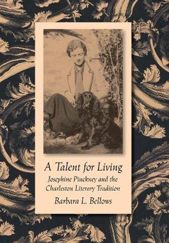 Cover image for A Talent for Living: Josephine Pinckney and the Charleston Literary Tradition