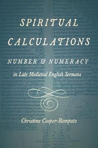 Cover image for Spiritual Calculations: Number and Numeracy in Late Medieval English Sermons