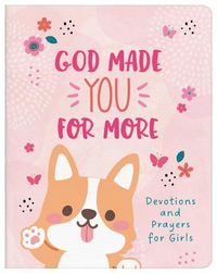 Cover image for God Made You for More (Girls): Devotions and Prayers for Girls