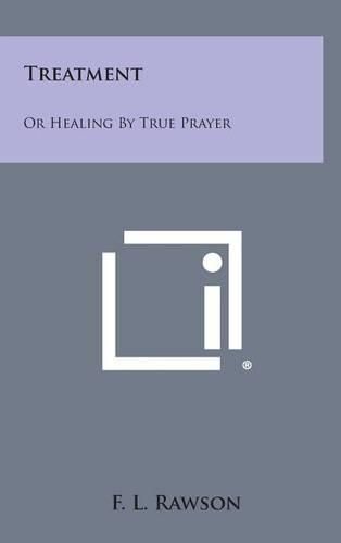 Cover image for Treatment: Or Healing by True Prayer