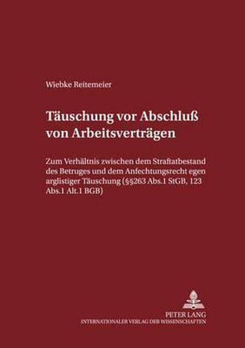 Cover image for Taeuschungen VOR Abschluss Von Arbeitsvertraegen: Zum Verhaeltnis Zwischen Dem Straftatbestand Des Betruges Und Dem Anfechtungsrecht Wegen Arglistiger Taeuschung - ( 263 Abs. 1 Stgb, 123 Abs. 1 Alt. 1 Bgb)