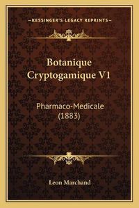 Cover image for Botanique Cryptogamique V1: Pharmaco-Medicale (1883)