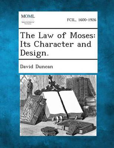 Cover image for The Law of Moses: Its Character and Design.