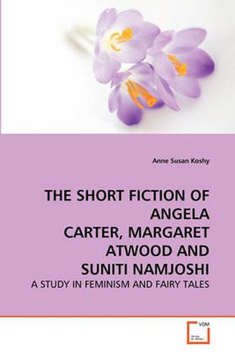 Cover image for THE Short Fiction of Angela Carter, Margaret Atwood and Suniti Namjoshi