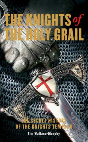 The Knights of the Holy Grail: The Secret History of The Knights Templar