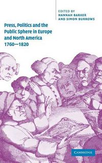 Cover image for Press, Politics and the Public Sphere in Europe and North America, 1760-1820