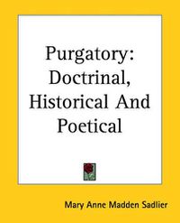 Cover image for Purgatory: Doctrinal, Historical And Poetical