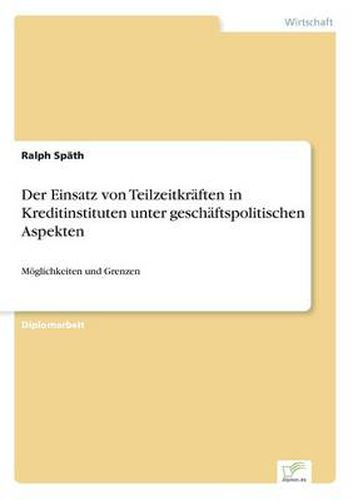 Cover image for Der Einsatz von Teilzeitkraften in Kreditinstituten unter geschaftspolitischen Aspekten: Moeglichkeiten und Grenzen