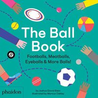 Cover image for The Ball Book: Footballs, Meatballs, Eyeballs & More Balls!