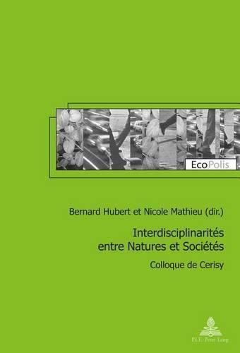 Interdisciplinarites entre Natures et Societes: Colloque de Cerisy