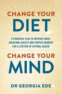 Cover image for Change Your Diet, Change Your Mind