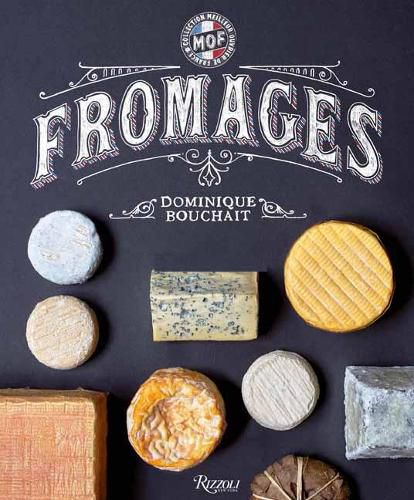 Cover image for Fromages: A French Master's Guide to the Cheeses of France