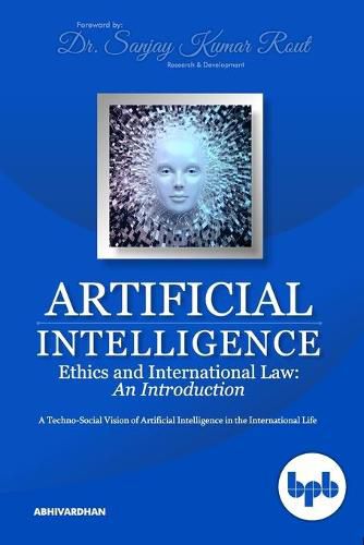 Cover image for Artificial Intelligence Ethics and International Law: A Techno-Social Vision of Artificial Intelligence in the International Life