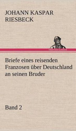 Cover image for Briefe Eines Reisenden Franzosen Uber Deutschland an Seinen Bruder - Band 2