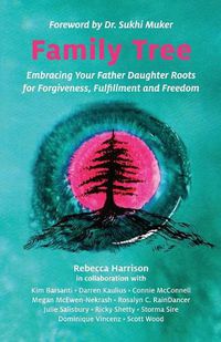 Cover image for Family Tree: Embracing Your Father Daughter Roots for Forgiveness, Fulfillment and Freedom
