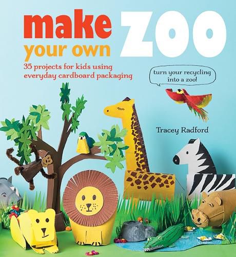 Cover image for Make Your own Zoo: 35 Projects for Kids Using Everyday Cardboard Packaging