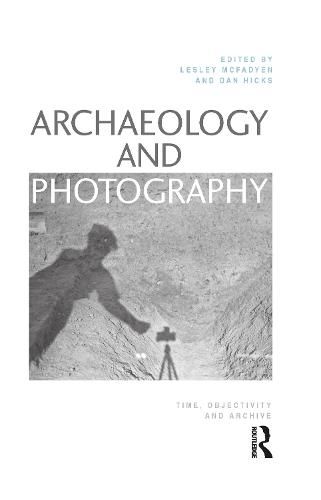 Cover image for Archaeology and Photography: Time, Objectivity and Archive