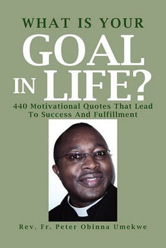 Cover image for What Is Your Goal in Life?: 440 Motivational Quotes That Lead to Success and Fulfillment