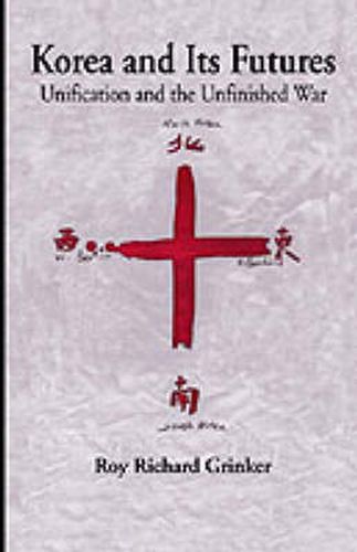 Cover image for Korea and Its Futures: Unification and the Unfinished War