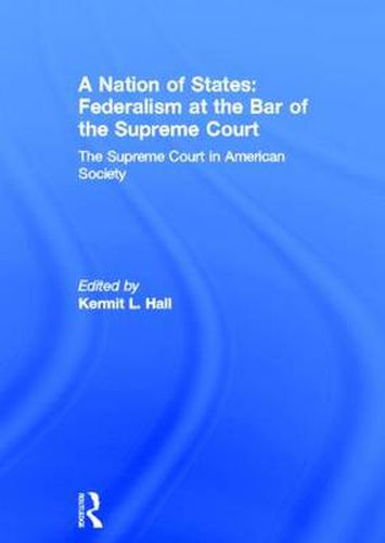 Cover image for A Nation of States: Federalism at the Bar of the Supreme Court: The Supreme Court in American Society