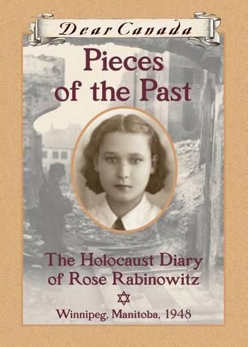 Cover image for Dear Canada: Pieces of the Past: The Holocaust Diary of Rose Rabinowitz, Winnipeg, Manitoba, 1948