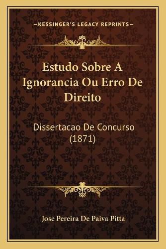 Cover image for Estudo Sobre a Ignorancia Ou Erro de Direito: Dissertacao de Concurso (1871)