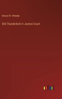 Cover image for Old Thunderbolt in Justice Court