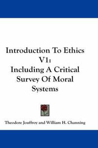 Cover image for Introduction to Ethics V1: Including a Critical Survey of Moral Systems