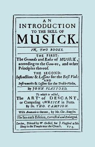 Cover image for An Introduction to the Skill of Musick: The First: The Ground Rules of Musick, According to the Gam-ut... The Second: Instructions and Lessons for the Bass Violin and Instruments and Lessons for the Treble Violin, the Art of Descant 1674
