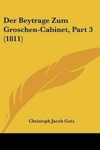 Cover image for Der Beytrage Zum Groschen-Cabinet, Part 3 (1811)