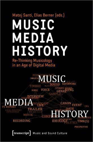 Cover image for Music - Media - History - Re-Thinking Musicology in an Age of Digital Media