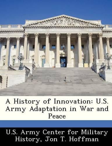 A History of Innovation: U.S. Army Adaptation in War and Peace