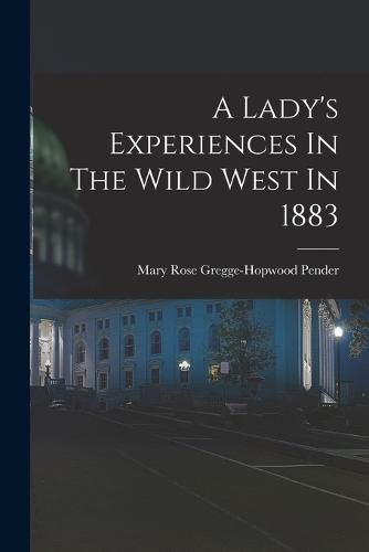 Cover image for A Lady's Experiences In The Wild West In 1883