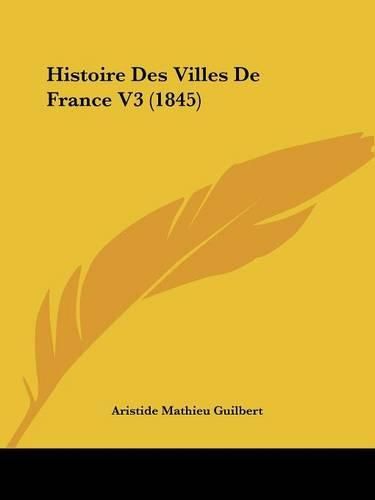 Cover image for Histoire Des Villes de France V3 (1845)