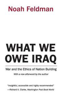 Cover image for What We Owe Iraq: War and the Ethics of Nation Building