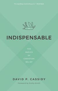 Cover image for Indispensable: The Basics of Christian Belief