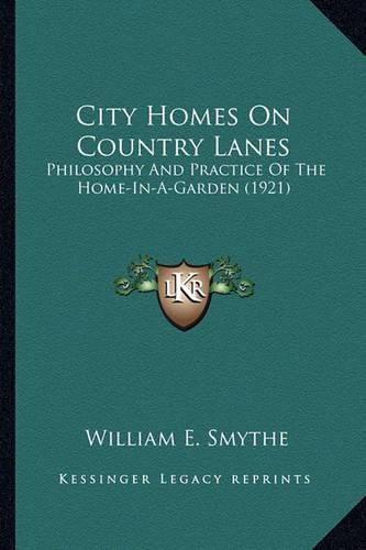 Cover image for City Homes on Country Lanes City Homes on Country Lanes: Philosophy and Practice of the Home-In-A-Garden (1921) Philosophy and Practice of the Home-In-A-Garden (1921)