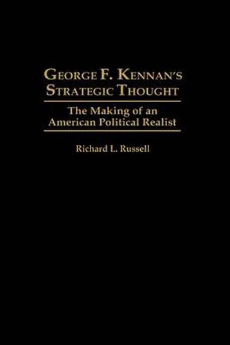 George F. Kennan's Strategic Thought: The Making of an American Political Realist