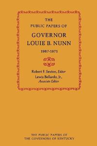 Cover image for The Public Papers of Governor Louie B. Nunn: 1967-1971