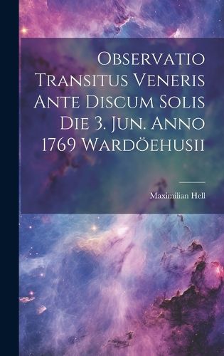 Cover image for Observatio Transitus Veneris Ante Discum Solis Die 3. Jun. Anno 1769 Wardoeehusii