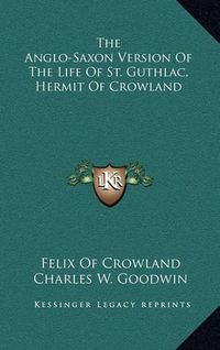 Cover image for The Anglo-Saxon Version of the Life of St. Guthlac, Hermit of Crowland