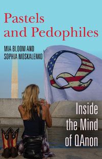 Cover image for Pastels and Pedophiles: Inside the Mind of QAnon