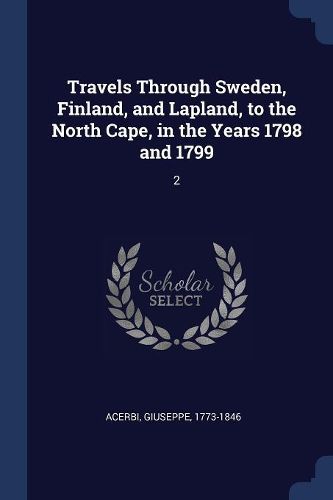 Cover image for Travels Through Sweden, Finland, and Lapland, to the North Cape, in the Years 1798 and 1799: 2