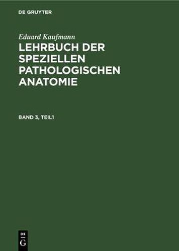 Cover image for Eduard Kaufmann: Lehrbuch Der Speziellen Pathologischen Anatomie. Band 3