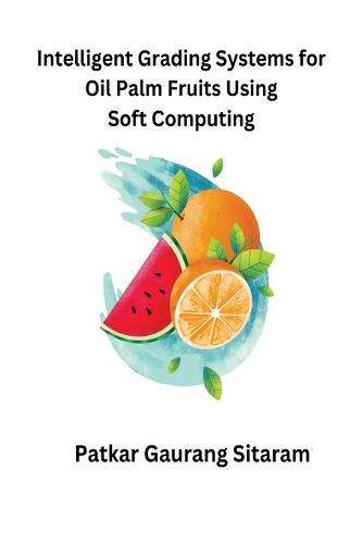Cover image for Intelligent Grading Systems for Oil Palm Fruits Using Soft Computing