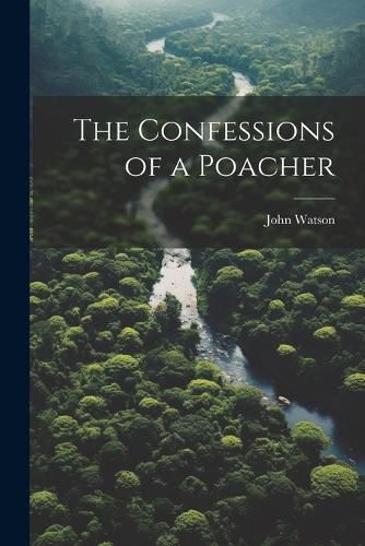 Cover image for The Confessions of a Poacher