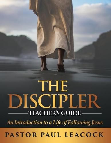 Cover image for The Discipler Teacher's Guide: An Introduction to a Life of Following Jesus