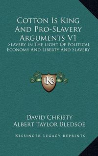 Cover image for Cotton Is King and Pro-Slavery Arguments V1: Slavery in the Light of Political Economy and Liberty and Slavery