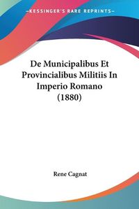 Cover image for de Municipalibus Et Provincialibus Militiis in Imperio Romano (1880)